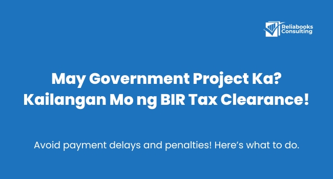 Blue banner with white text: “May Government Project Ka? Kailangan Mo ng BIR Tax Clearance! Avoid payment delays and penalties. Here’s what to do.”